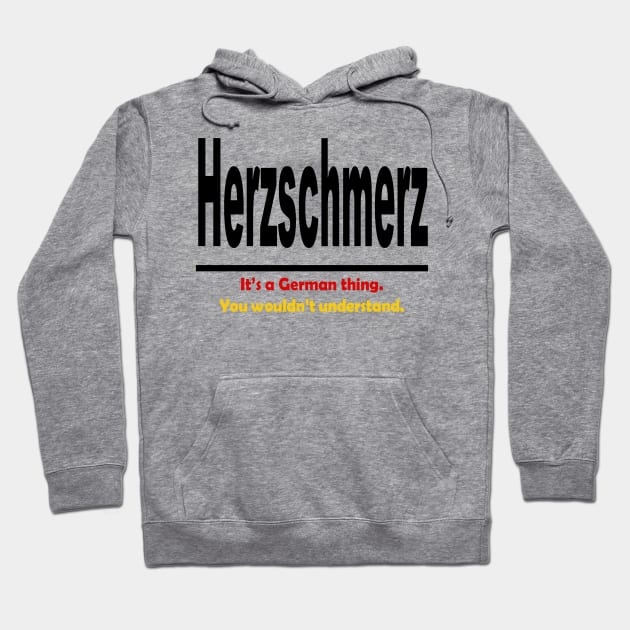 Herzschmerz - It's A German Thing. You Wouldn't Understand. Hoodie by taiche